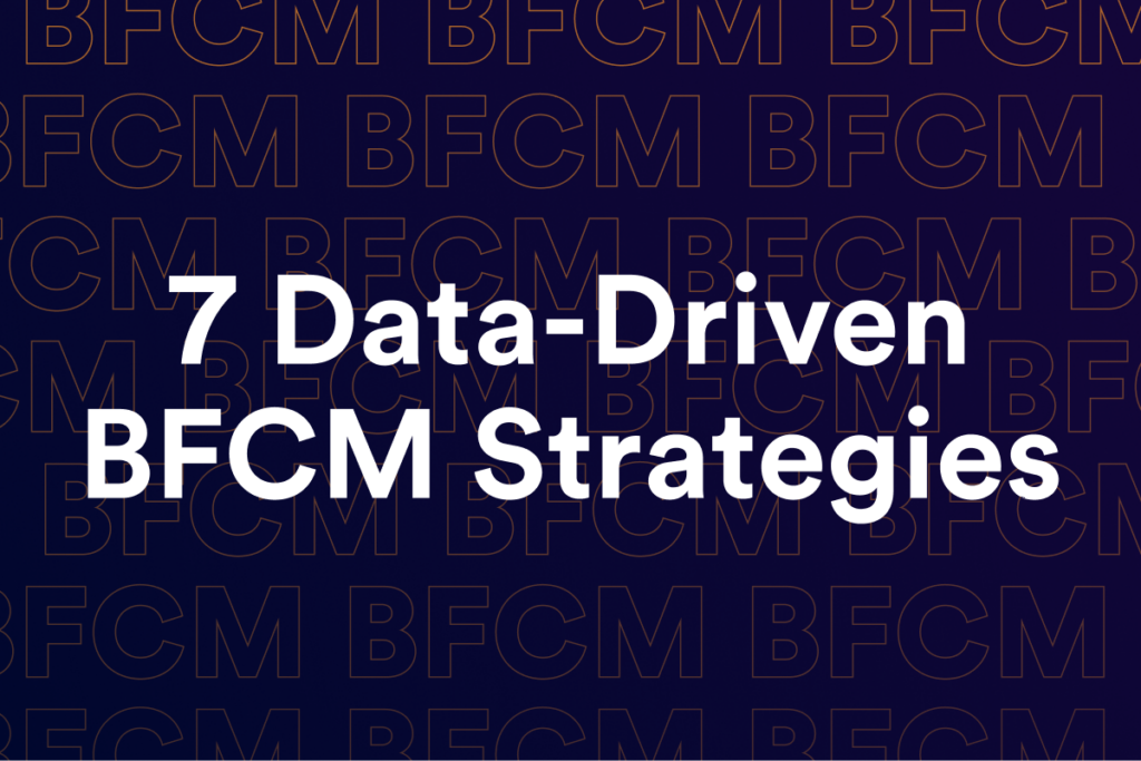 Header image for BFCM solution article. White text on a dark background reads, "7 data-driven BFCM strategies."